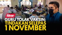 Guru tolak vaksin: Tindakan selepas 1 November