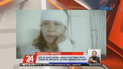 OFW sa Saudi Arabia, sinaktan at minaltrato umano ng amo dahil sa hindi nahanap na gamit | 24 Oras