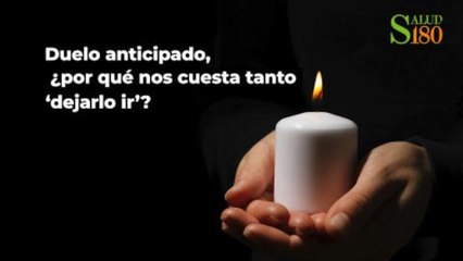 Duelo anticipado ¿por qué nos cuesta tanto "dejarlo ir"?