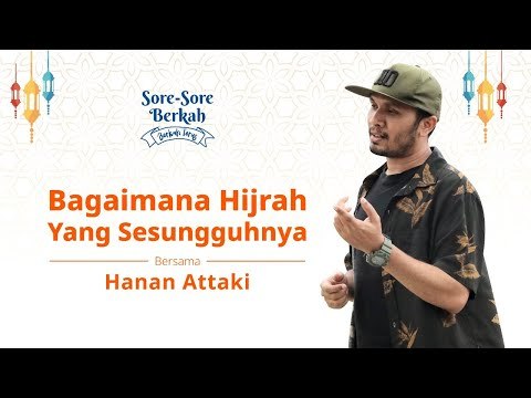 Sore-Sore Berkah Eps. 7 Bersama Ustaz Hanan Attaki: Hijrah Yang Sesungguhnya