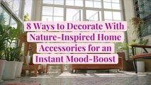 8 Ways to Decorate with Nature-Inspired Home Accessories for an Instant Mood-Boost