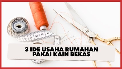 3 Ide Usaha Rumahan Pakai Kain Bekas, Cocok Untuk Pemula