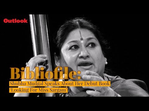 Outlook Bibliofile | Shubha Mudgal Speaks About Her Debut Book 'Looking For Miss Sargam'