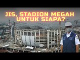 JIS, STADION MEGAH UNTUK SIAPA?