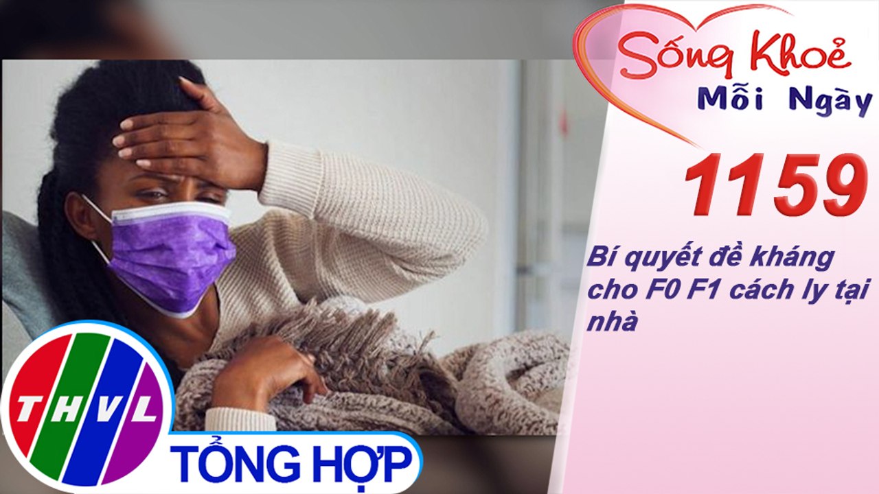 Bí quyết đề kháng cho F0 F1 cách ly tại nhà ​​| Sống khỏe mỗi ngày - Kỳ 1159