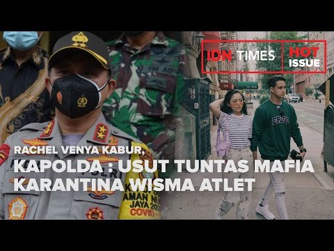 RACHEL VENYA KABUR, KAPOLDA : USUT TUNTAS MAFIA KARANTINA WISMA ATLET