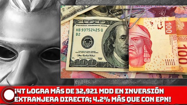 ¡4T logra captar más de 32,921 MDD en Inversión Extranjera Directa; 4.2% más que con EPN!