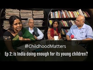 #ChildhoodMatters Ep. 2: Is India doing enough for its young children?