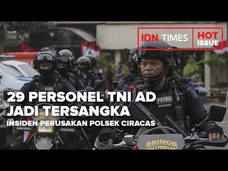 INSIDEN PERUSAKAN POLSEK CIRACAS, 29 PERSONEL TNI AD JADI TERSANGKA