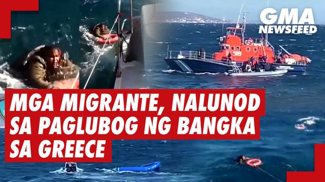 Mga migrante, nalunod sa paglubog ng bangka sa Greece | GMA News Feed