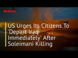 US Urges Its Citizens To 'Depart Iraq Immediately' After Soleimani Killing