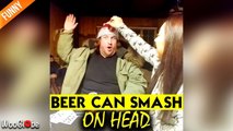 'Watching a beer can being smashed on her friend's head sends filmer into a laughing frenzy '