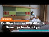 Fasilitas isoman DPR dikritik, ‘Harusnya ngasih sembako buat rakyat bukan menikmati uang rakyat!’
