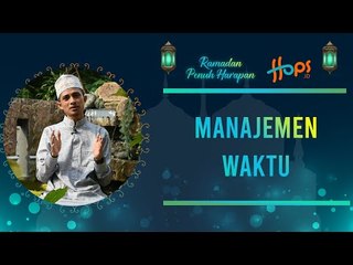 Jangan menyia-nyiakan waktu | Ramadan Penuh Harapan