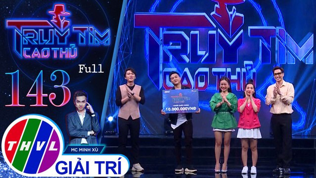 Truy tìm cao thủ - Tập 143 FULL: Ca sĩ Hằng Bingboong, Nguyễn Hải Yến, Đinh Ứng Phi Trường, Chu Bin