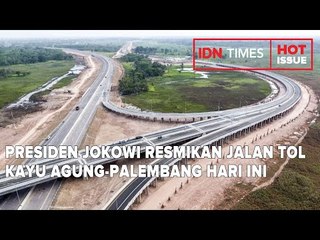 PRESIDEN JOKOWI RESMIKAN JALAN TOL KAYU AGUNG-PALEMBANG HARI INI