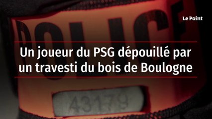 Un joueur du PSG dépouillé par un travesti du bois de Boulogne