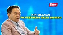 SINAR PM: PRN Melaka: PN pertaruh muka baharu