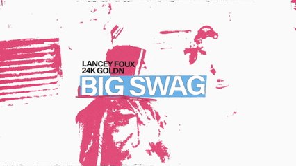 Lancey Foux - BIG SWAG