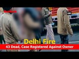 Delhi Anaj Mandi Fire: 43 Dead, Police Register Case Against Owner