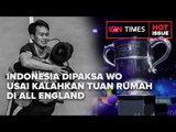 INDONESIA DIPAKSA WO USAI KALAHKAN TUAN RUMAH DI ALL ENGLAND