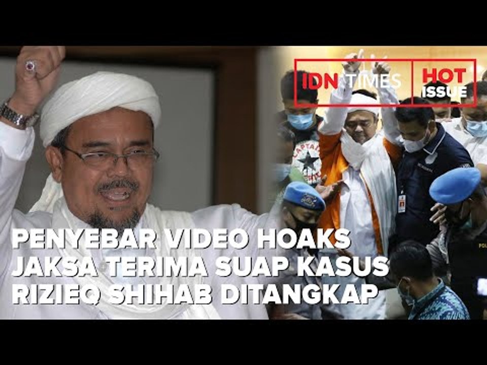 PENYEBAR VIDEO HOAKS JAKSA TERIMA SUAP KASUS RIZIEQ SHIHAB DITANGKAP