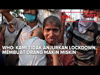 WHO: KAMI TIDAK ANJURKAN LOCKDOWN, MEMBUAT ORANG MAKIN MISKIN