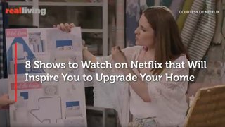 8 Shows to Watch on Netflix that Will  Inspire You to Upgrade Your Home