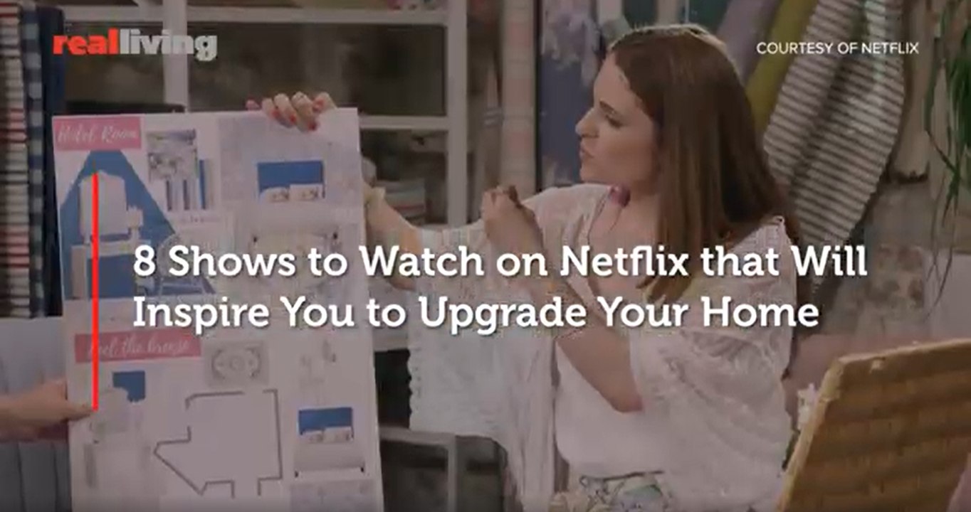 8 Shows to Watch on Netflix that Will  Inspire You to Upgrade Your Home