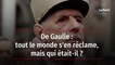 De Gaulle : tout le monde s'en réclame, mais qui était-il ?