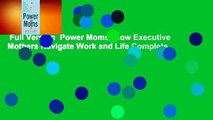 Full Version  Power Moms: How Executive Mothers Navigate Work and Life Complete