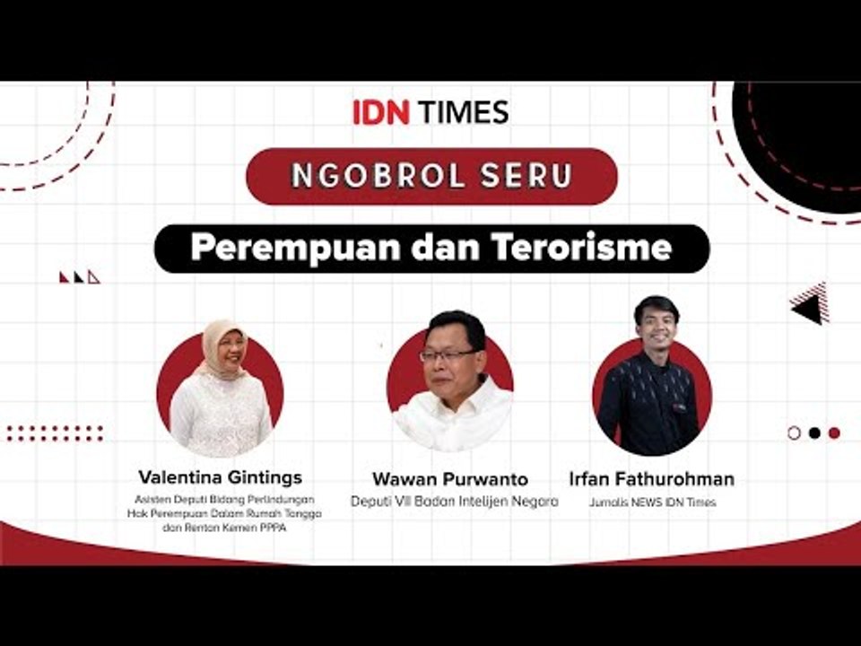 Ngobrol Seru by IDN Times ''Perempuan dan Terorisme''
