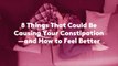 8 Things That Could Be Causing Your Constipation—and How to Feel Better