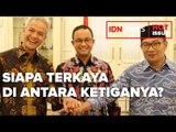 ANIES BASWEDAN, GANJAR PRANOWO, RIDWAN KAMIL, SIAPA TERKAYA?