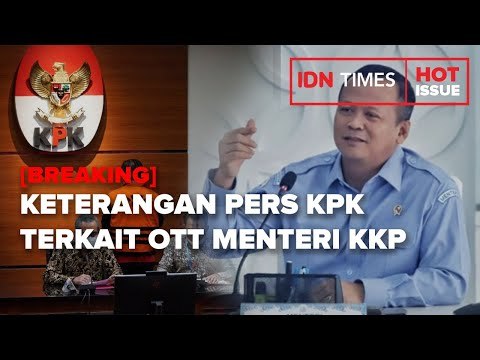 [BREAKING] KETERANGAN PERS KPK TERKAIT OTT MENTERI PERIKANAN DAN KELAUTAN, EDHY PRABOWO