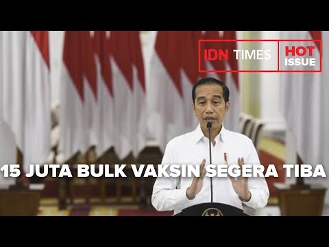 JOKOWI SEBUT 15 JUTA BULK VAKSIN SEGERA TIBA DI INDONESIA
