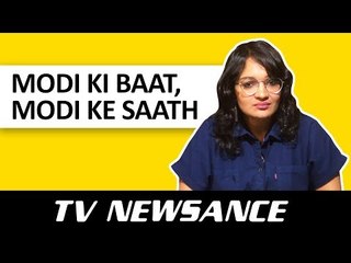 TV Newsance Episode 16: Modi Ki Baat, Modi Ke Saath