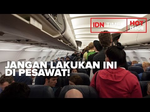 JANGAN LAKUKAN 10 HAL INI DI PESAWAT, BISA BAHAYA!