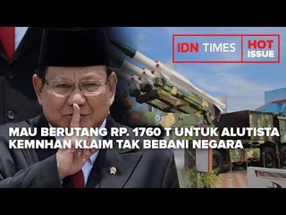 MAU BERUTANG RP. 1760 T UNTUK ALUTISTA KEMNHAN KLAIM TAK BEBANI NEGARA