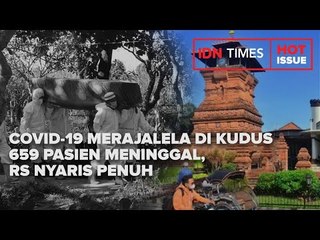 COVID-19 MERAJALELA DI KUDUS, 659 PASIEN MENINGGAL, RS NYARIS PENUH