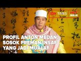 PROFIL ANTON MEDAN, SOSOK PREMAN INSAF YANG JADI MUALAF