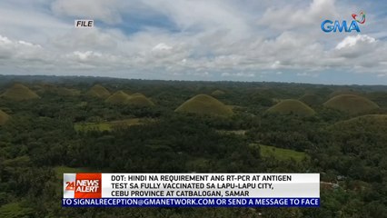 DOT: Hindi na requirement ang RT-PCR at antigen test sa fully vaccinated sa Lapu-Lapu city, Cebu province at Catbalogan, Samar | 24 Oras News Alert