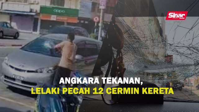Angkara tekanan, lelaki pecah 12 cermin kereta