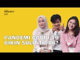 PANDEMI COVID-19 BIKIN SULIT TIDUR? - Menurut Lu