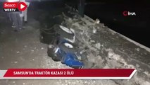 Samsun’da traktör kazası: 2 ölü, 1 yaralı