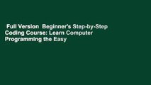 Full Version  Beginner's Step-by-Step Coding Course: Learn Computer Programming the Easy Way