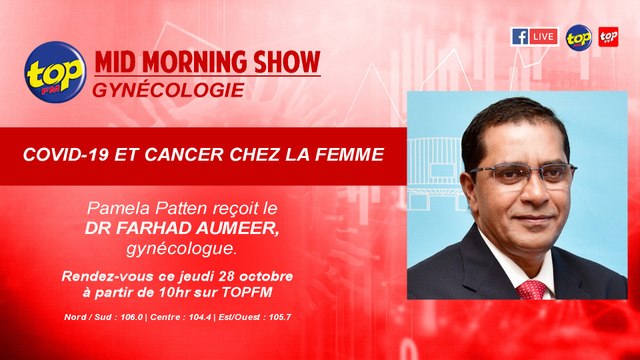 Mid Morning Show : Gynécologie Thème : Covid-19 et cancer chez la femme Pamela Patten reçoit le Dr Farhad Aumeer, gynécologue