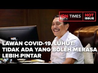 LAWAN COVID-19, LUHUT: TIDAK ADA YANG BOLEH MERASA LEBIH PINTAR