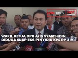 WAKIL KETUA DPR AZIS SYAMSUDIN DIDUGA SUAP EKS PENYIDIK KPK RP 3 M