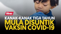 Kanak-kanak tiga tahun mula disuntik vaksin Covid-19